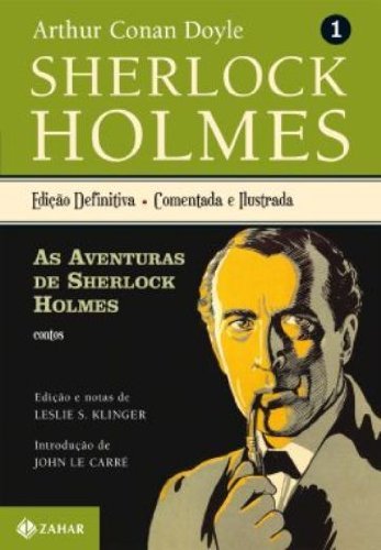 Sherlock Holmes - Edição Definitiva - Comentada e Ilustrada - Vol. 1