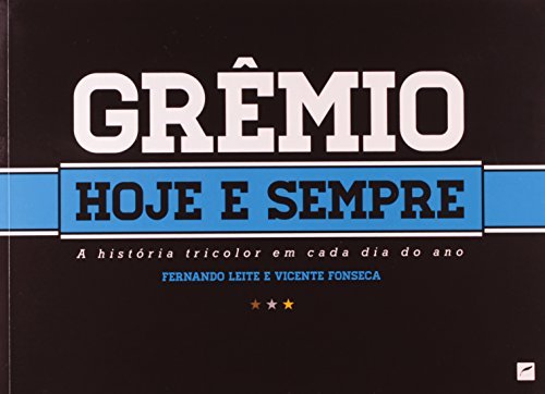 Grêmio Hoje e Sempre - a História Tricolor Em Cada Dia do Ano